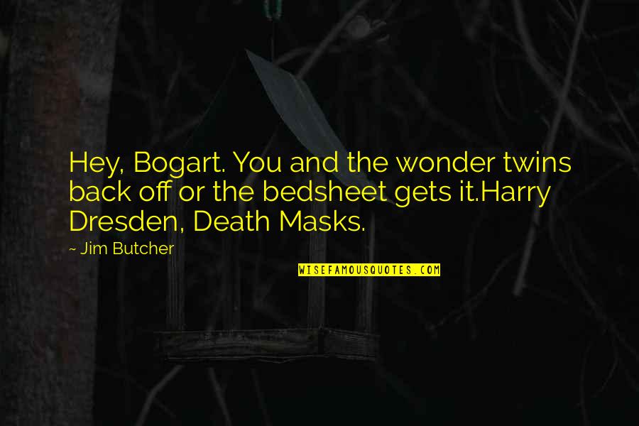 Bogart's Quotes By Jim Butcher: Hey, Bogart. You and the wonder twins back