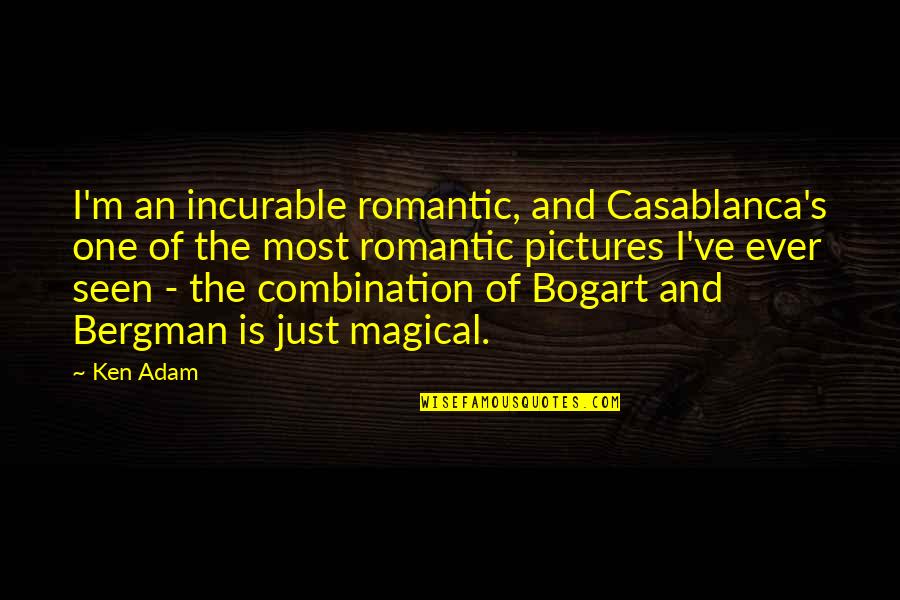 Bogart's Quotes By Ken Adam: I'm an incurable romantic, and Casablanca's one of