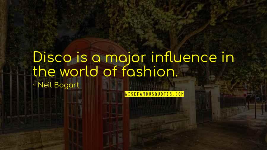 Bogart's Quotes By Neil Bogart: Disco is a major influence in the world