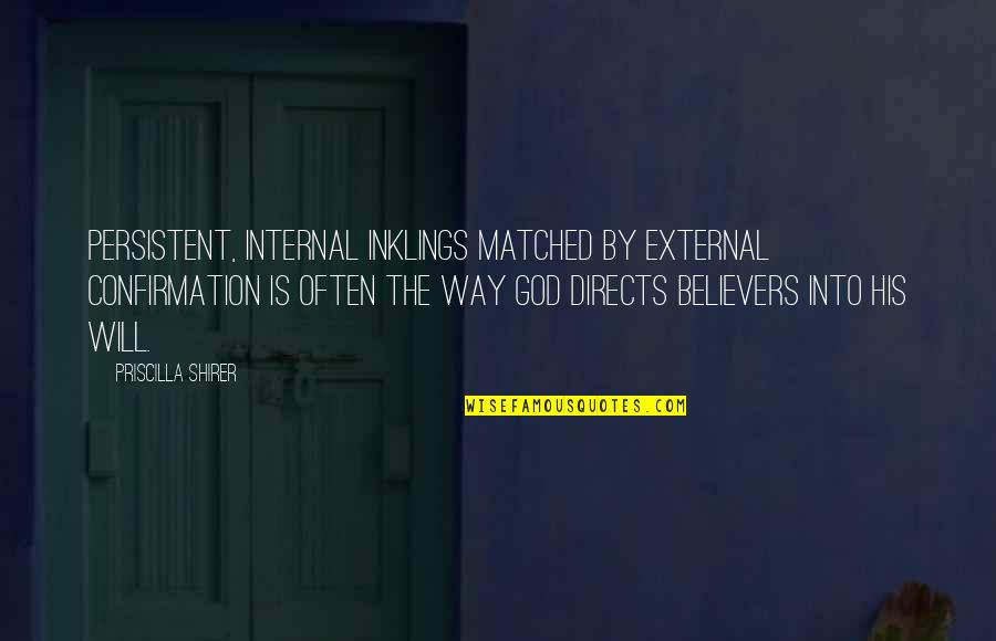 Bogate Quotes By Priscilla Shirer: Persistent, internal inklings matched by external confirmation is