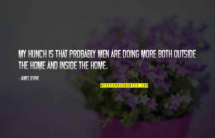 Bogatin Corman Quotes By James Levine: My hunch is that probably men are doing