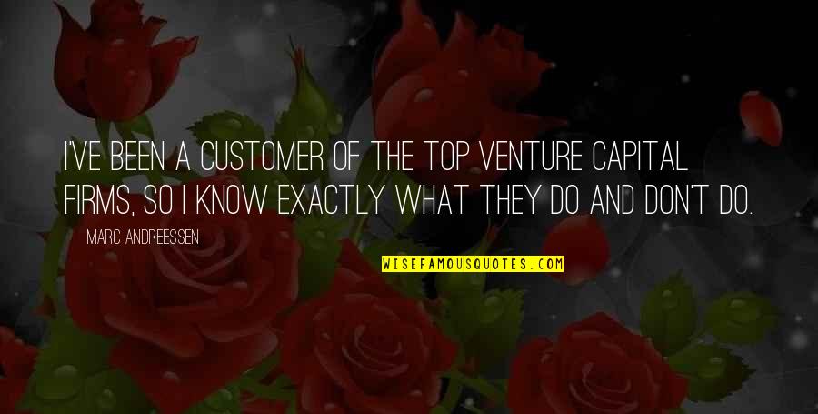 Bogatin Hribi Quotes By Marc Andreessen: I've been a customer of the top venture Bogatin Hribi Quotes By Marc Andreessen: I've been a customer of the top venture