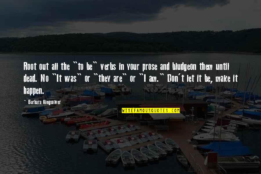 Bogdanesti Quotes By Barbara Kingsolver: Root out all the "to be" verbs in Bogdanesti Quotes By Barbara Kingsolver: Root out all the "to be" verbs in