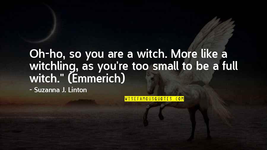 Bogdanovich Quotes By Suzanna J. Linton: Oh-ho, so you are a witch. More like