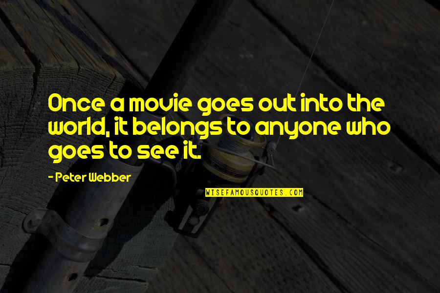 Bogdon Quotes By Peter Webber: Once a movie goes out into the world,