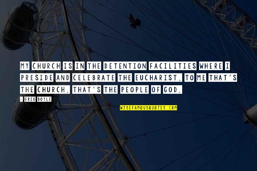Bogdons Peppermint Quotes By Greg Boyle: My church is in the detention facilities where Bogdons Peppermint Quotes By Greg Boyle: My church is in the detention facilities where