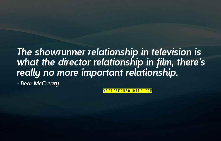 Bogen Quotes By Bear McCreary: The showrunner relationship in television is what the