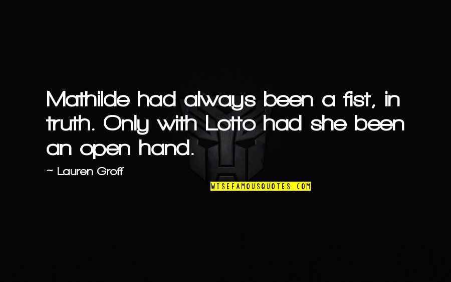 Bogers Shoes Quotes By Lauren Groff: Mathilde had always been a fist, in truth. Bogers Shoes Quotes By Lauren Groff: Mathilde had always been a fist, in truth.