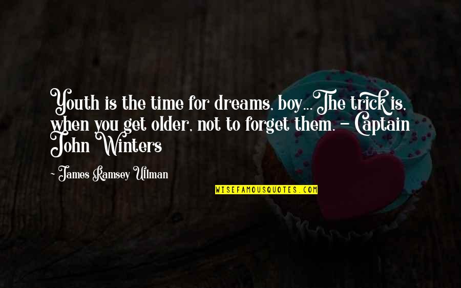 Bogertophis Quotes By James Ramsey Ullman: Youth is the time for dreams, boy...The trick