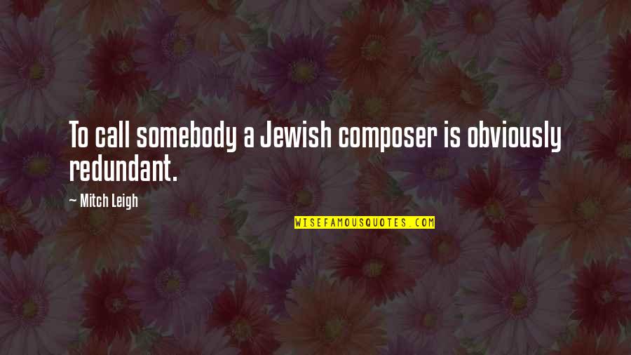 Bogertophis Quotes By Mitch Leigh: To call somebody a Jewish composer is obviously