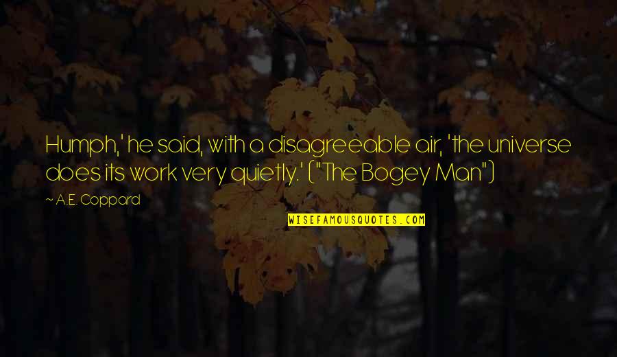 Bogey Quotes By A.E. Coppard: Humph,' he said, with a disagreeable air, 'the