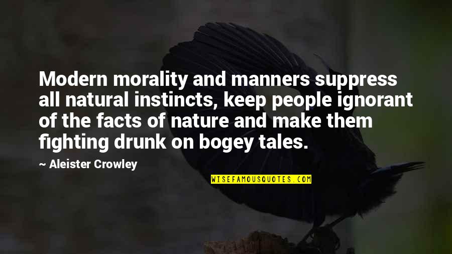 Bogey Quotes By Aleister Crowley: Modern morality and manners suppress all natural instincts,