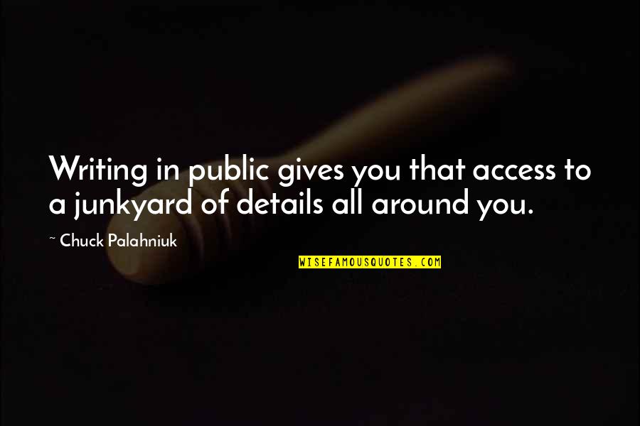 Bogey Quotes By Chuck Palahniuk: Writing in public gives you that access to