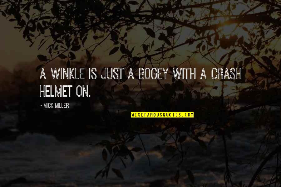 Bogey Quotes By Mick Miller: A winkle is just a bogey with a