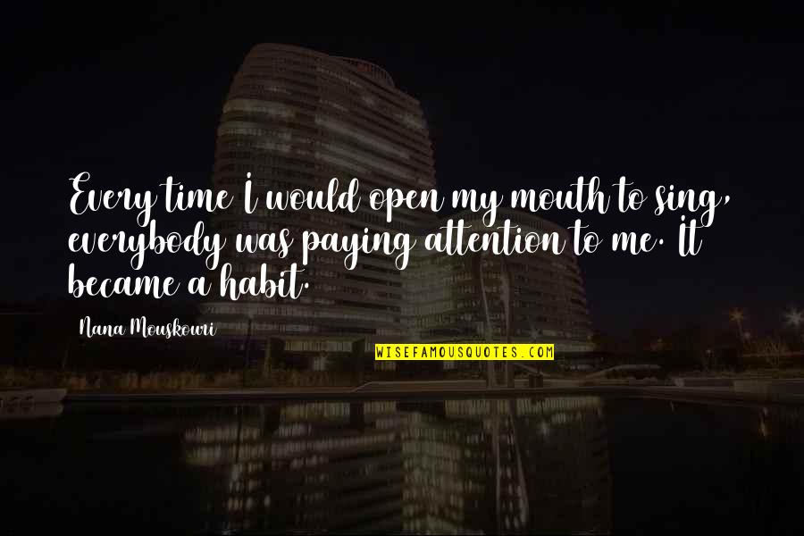 Bogeymen Quotes By Nana Mouskouri: Every time I would open my mouth to