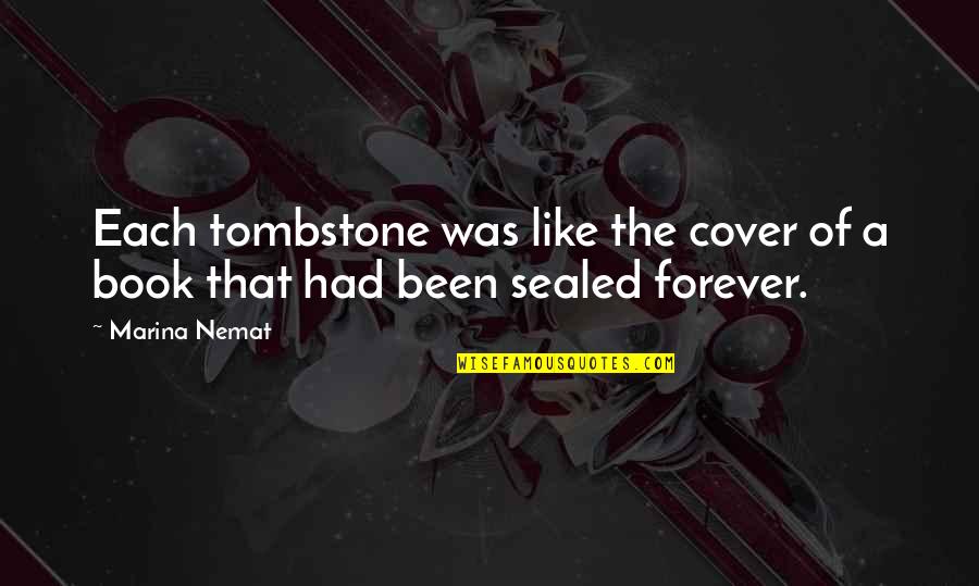 Bogeys Defuniak Quotes By Marina Nemat: Each tombstone was like the cover of a
