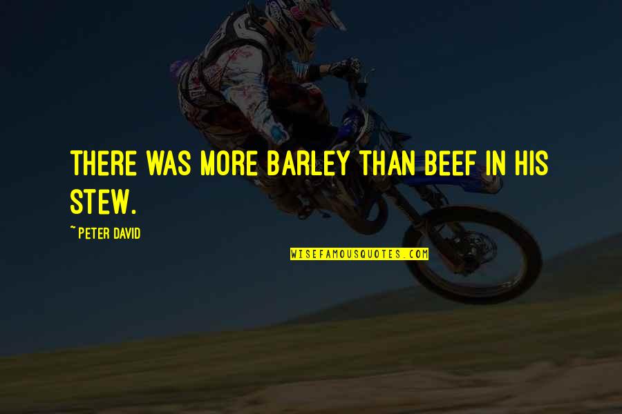Bogeys Hours Quotes By Peter David: There was more barley than beef in his Bogeys Hours Quotes By Peter David: There was more barley than beef in his