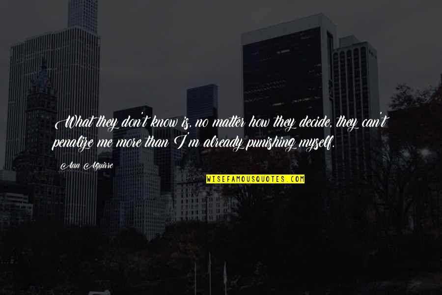 Boggard Sisters Quotes By Ann Aguirre: What they don't know is, no matter how Boggard Sisters Quotes By Ann Aguirre: What they don't know is, no matter how