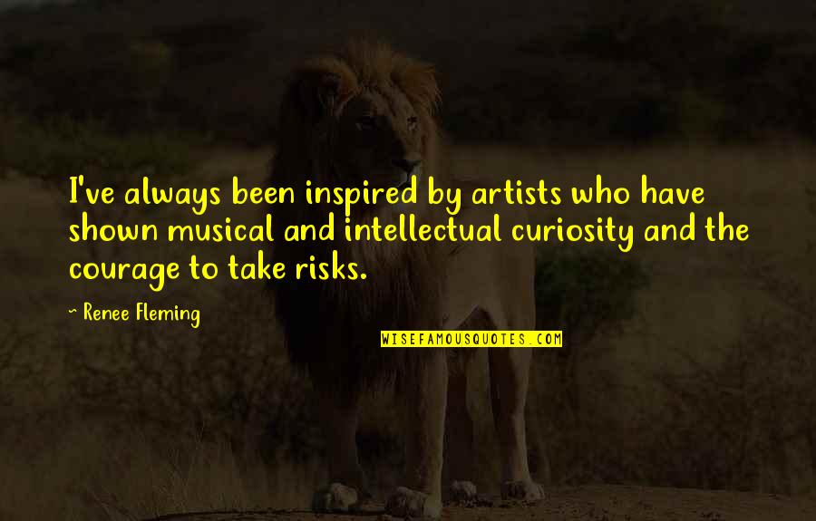 Boggard Sisters Quotes By Renee Fleming: I've always been inspired by artists who have Boggard Sisters Quotes By Renee Fleming: I've always been inspired by artists who have