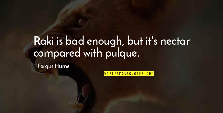 Boggart Snape Quotes By Fergus Hume: Raki is bad enough, but it's nectar compared
