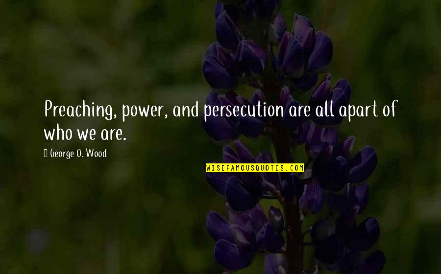 Boggarts Breakfast Quotes By George O. Wood: Preaching, power, and persecution are all apart of Boggarts Breakfast Quotes By George O. Wood: Preaching, power, and persecution are all apart of