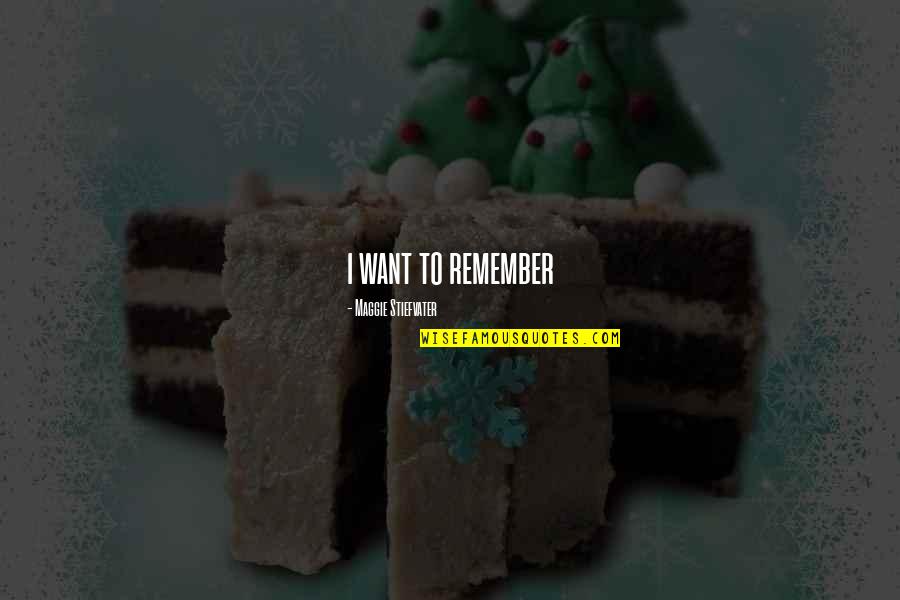 Boggarts Breakfast Quotes By Maggie Stiefvater: i want to remember Boggarts Breakfast Quotes By Maggie Stiefvater: i want to remember
