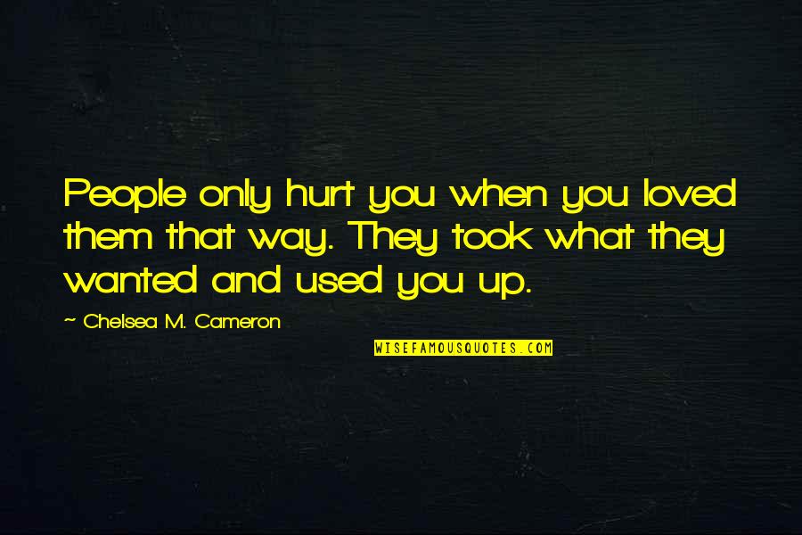 Boggia Boggia Quotes By Chelsea M. Cameron: People only hurt you when you loved them