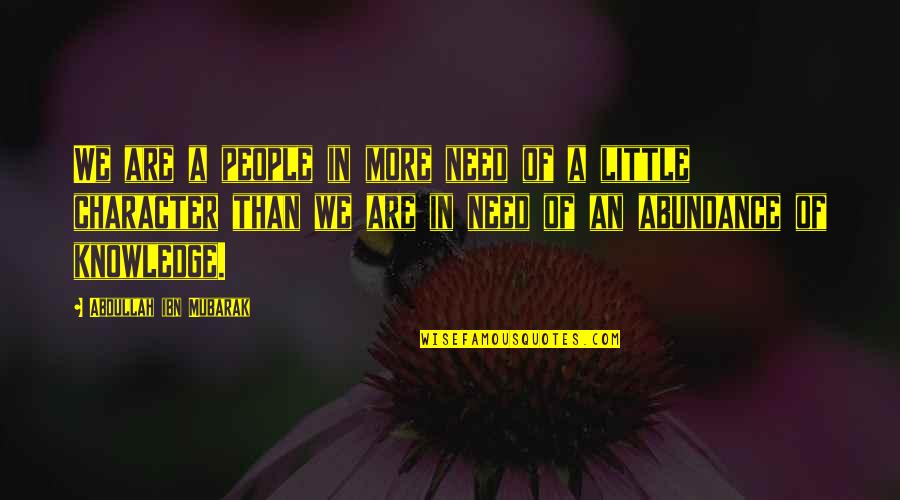 Boggio Mackinnon Quotes By Abdullah Ibn Mubarak: We are a people in more need of Boggio Mackinnon Quotes By Abdullah Ibn Mubarak: We are a people in more need of