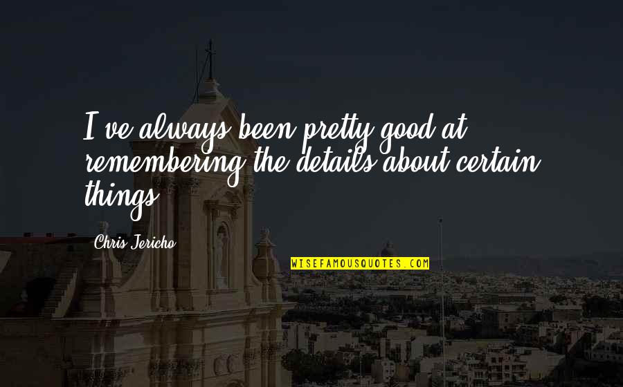 Boggios Orchard Quotes By Chris Jericho: I've always been pretty good at remembering the