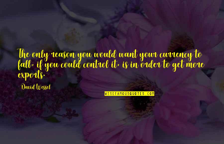 Boggled Bean Quotes By David Wessel: The only reason you would want your currency