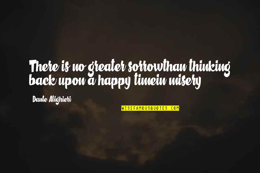 Boggled Quotes By Dante Alighieri: There is no greater sorrowthan thinking back upon