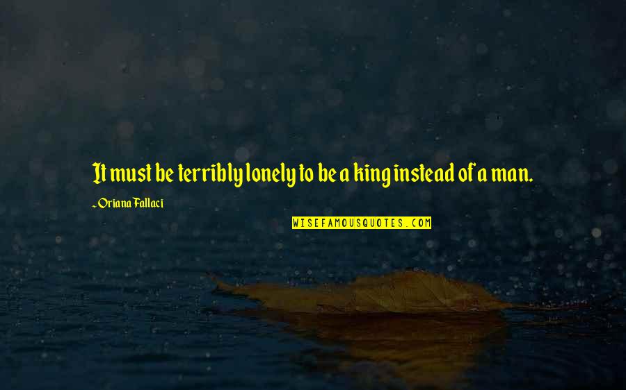 Boggled Quotes By Oriana Fallaci: It must be terribly lonely to be a Boggled Quotes By Oriana Fallaci: It must be terribly lonely to be a