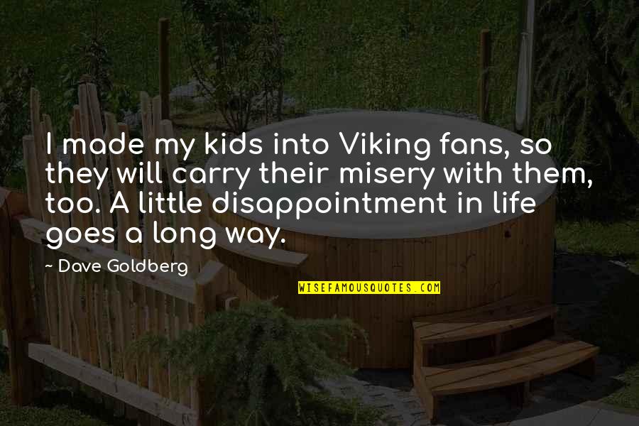Boggling Def Quotes By Dave Goldberg: I made my kids into Viking fans, so