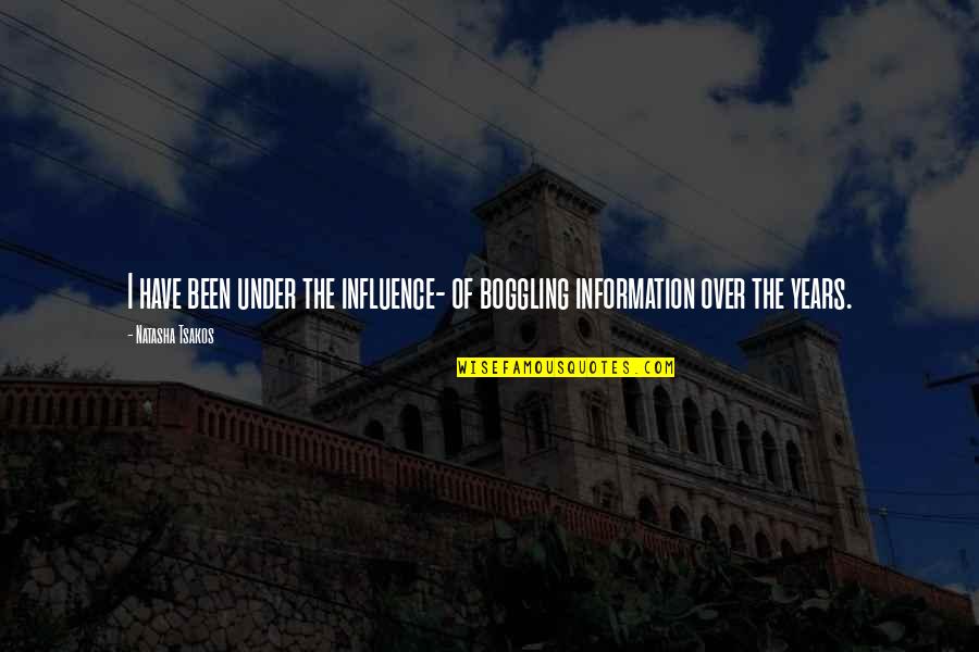 Boggling Quotes By Natasha Tsakos: I have been under the influence- of boggling