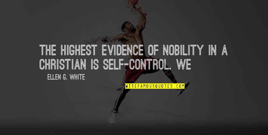 Boggs Hunger Games Quotes By Ellen G. White: The highest evidence of nobility in a Christian