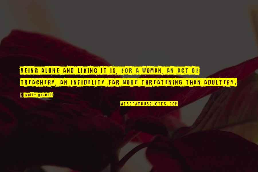 Boggs Hunger Games Quotes By Molly Haskell: Being alone and liking it is, for a Boggs Hunger Games Quotes By Molly Haskell: Being alone and liking it is, for a