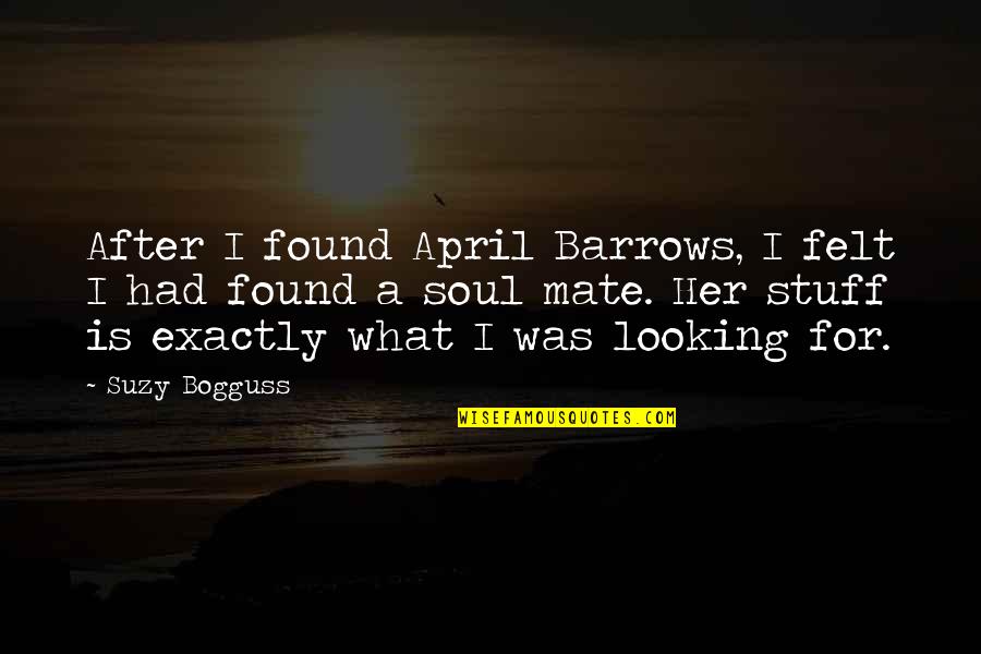 Bogguss Suzy Quotes By Suzy Bogguss: After I found April Barrows, I felt I