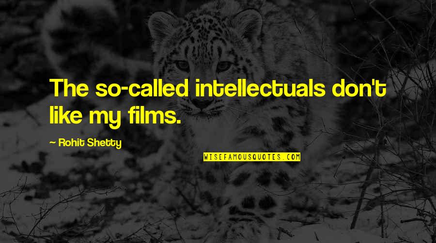Bogic Ljubisavljevic Quotes By Rohit Shetty: The so-called intellectuals don't like my films.