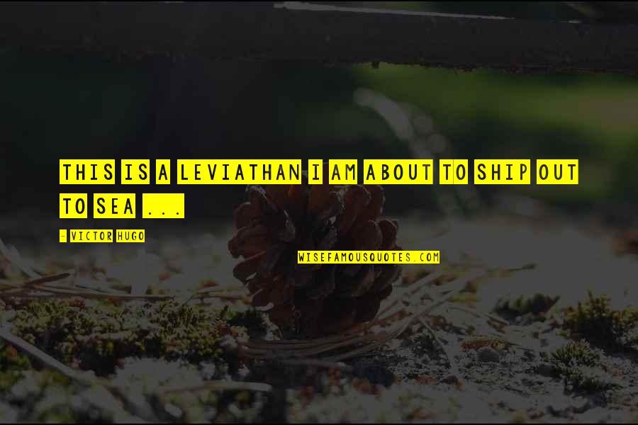 Bogicevica Quotes By Victor Hugo: This is a leviathan I am about to Bogicevica Quotes By Victor Hugo: This is a leviathan I am about to