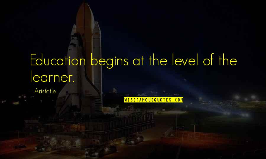 Bogini Quotes By Aristotle.: Education begins at the level of the learner.