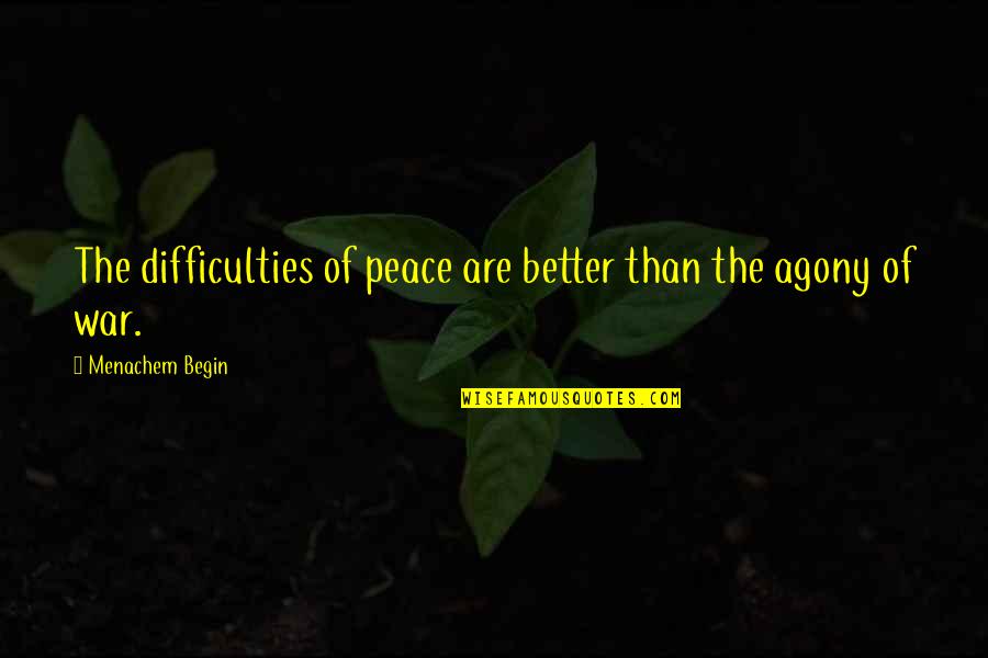 Boginja Hera Quotes By Menachem Begin: The difficulties of peace are better than the