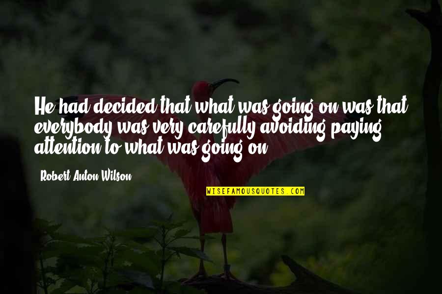 Bogino Dolgionii Quotes By Robert Anton Wilson: He had decided that what was going on