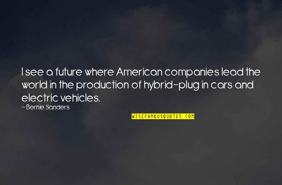 Bogino Vsnii Quotes By Bernie Sanders: I see a future where American companies lead Bogino Vsnii Quotes By Bernie Sanders: I see a future where American companies lead
