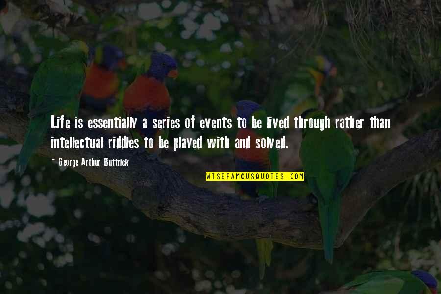 Bogl Rkalepke Quotes By George Arthur Buttrick: Life is essentially a series of events to Bogl Rkalepke Quotes By George Arthur Buttrick: Life is essentially a series of events to