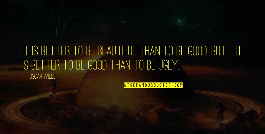 Bogland Quotes By Oscar Wilde: It is better to be beautiful than to