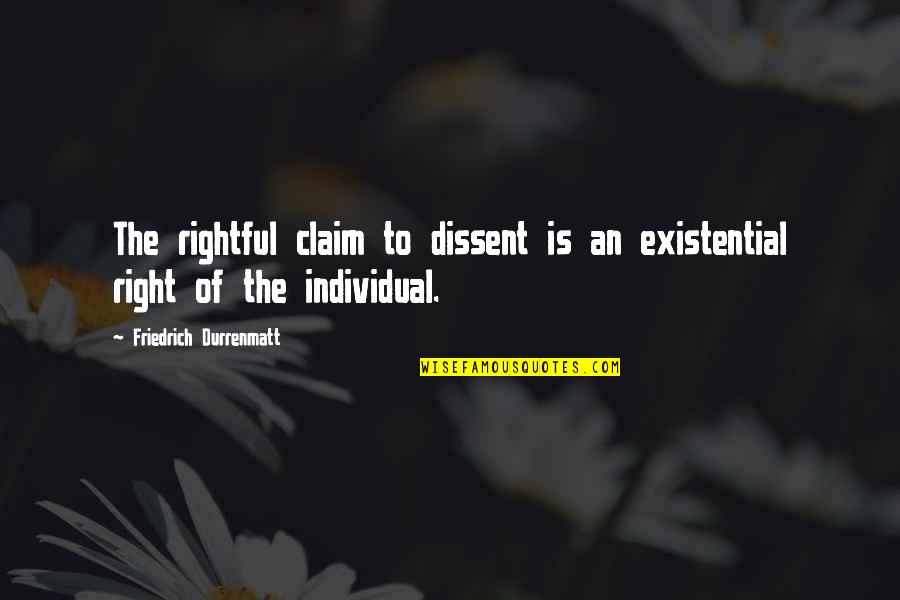 Bogland Summary Quotes By Friedrich Durrenmatt: The rightful claim to dissent is an existential