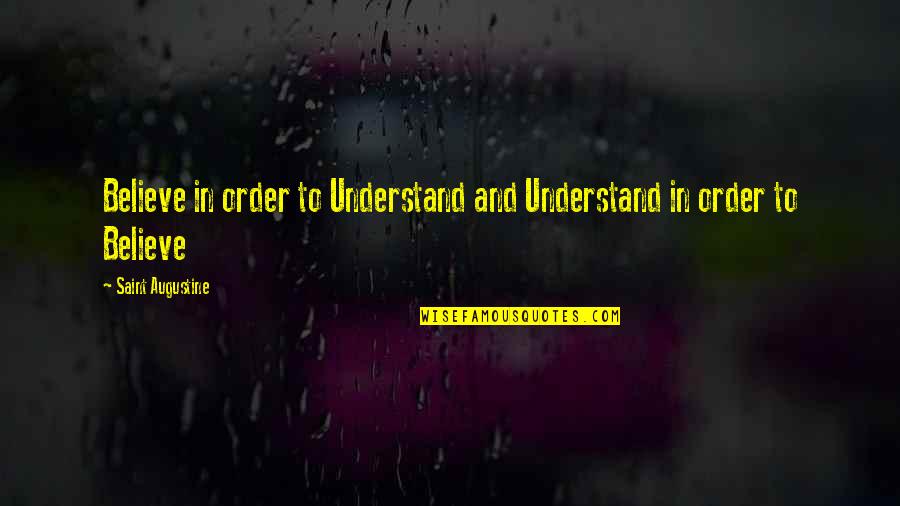 Bogle Chardonnay Quotes By Saint Augustine: Believe in order to Understand and Understand in