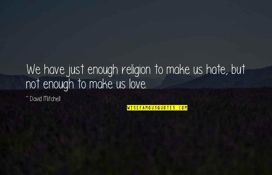 Bogle Merlot Quotes By David Mitchell: We have just enough religion to make us