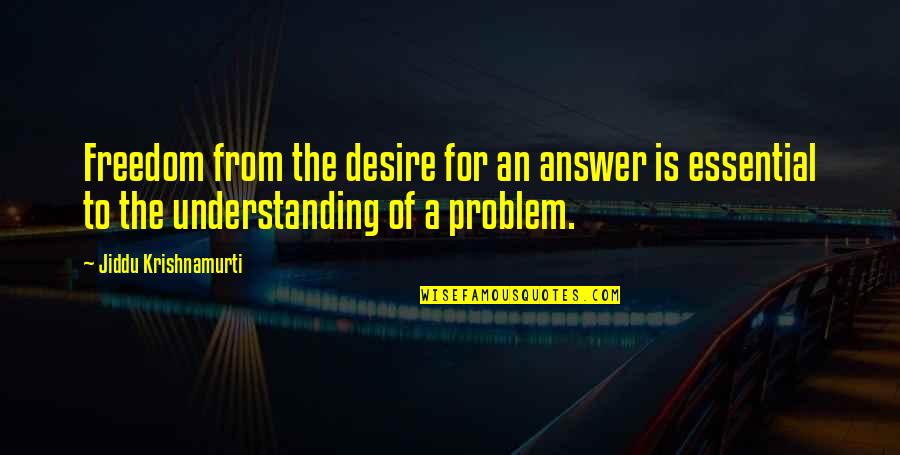 Bognanno Architecture Quotes By Jiddu Krishnamurti: Freedom from the desire for an answer is