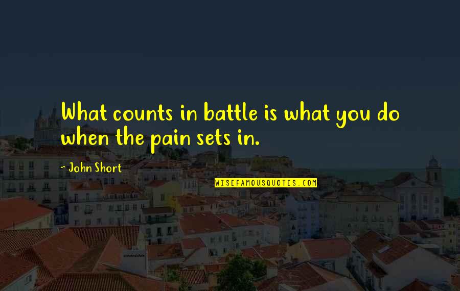 Bognanno Architecture Quotes By John Short: What counts in battle is what you do